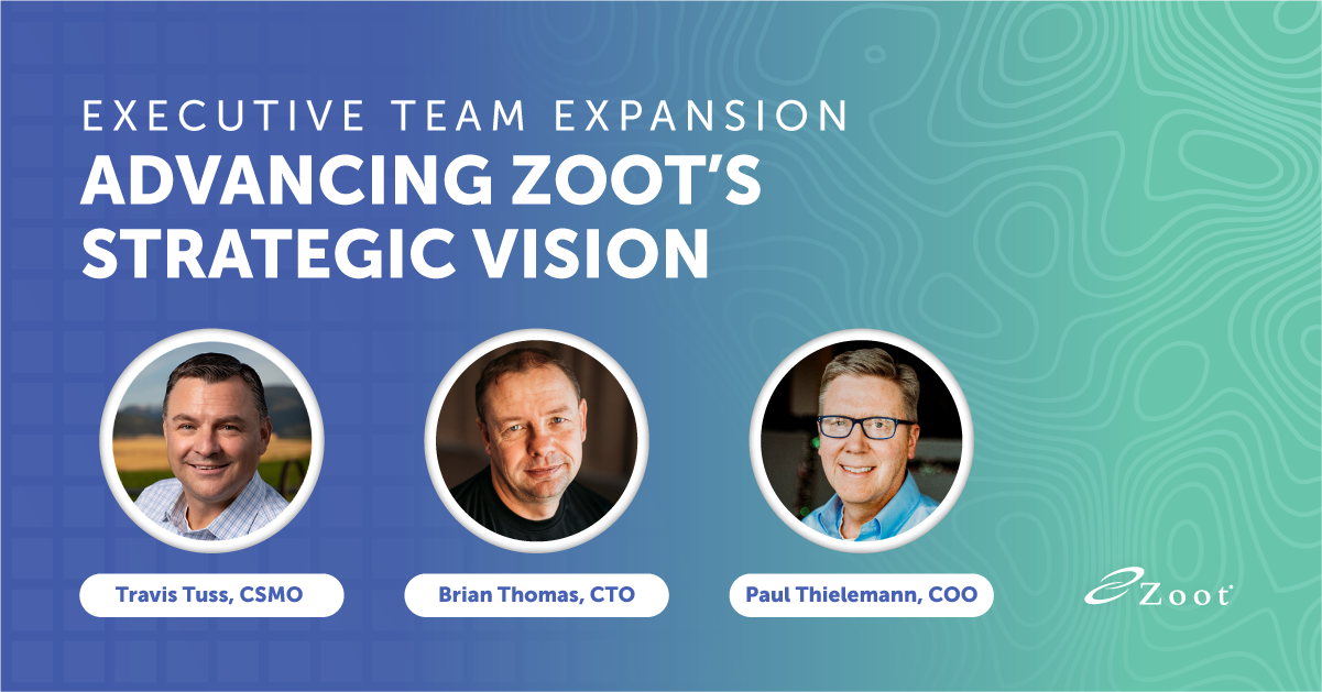 Executive Team Expansion, Advancing Zoot's Strategic Vision. Travis Tuss, CSMO, Brian Thomas, CTO, Paul Thielemann, COO